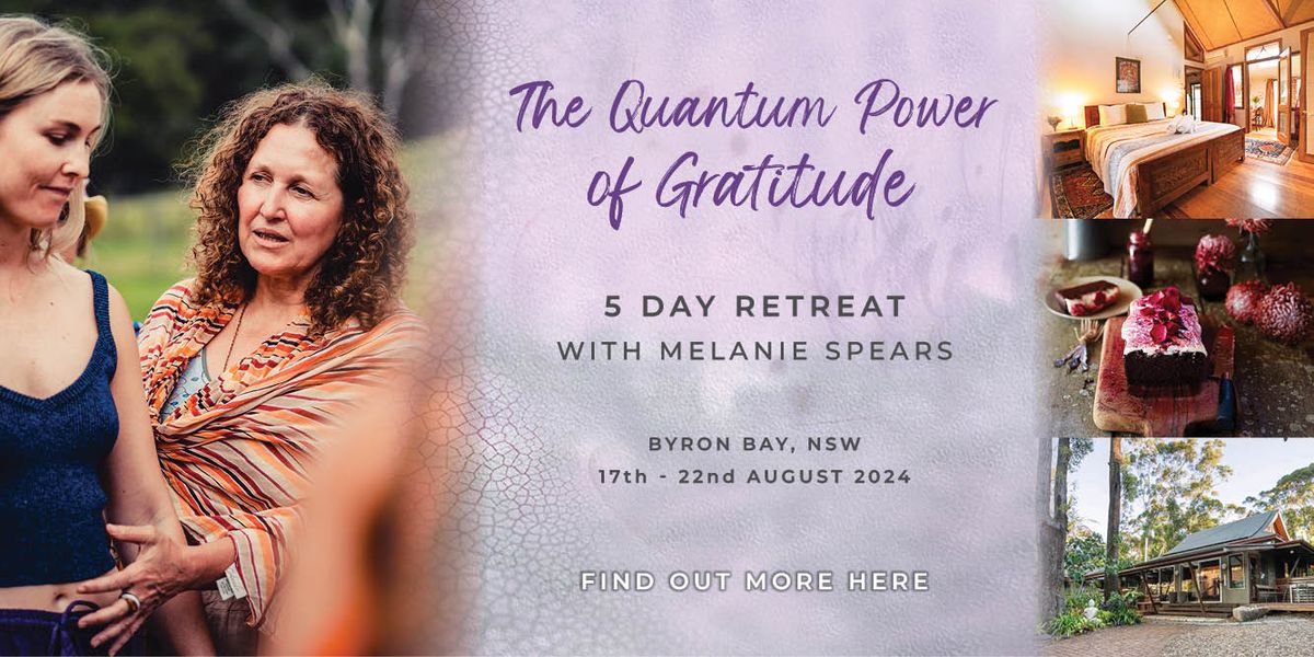 The Quantum Power of Gratitude 5 Day Retreat With Melanie Spears