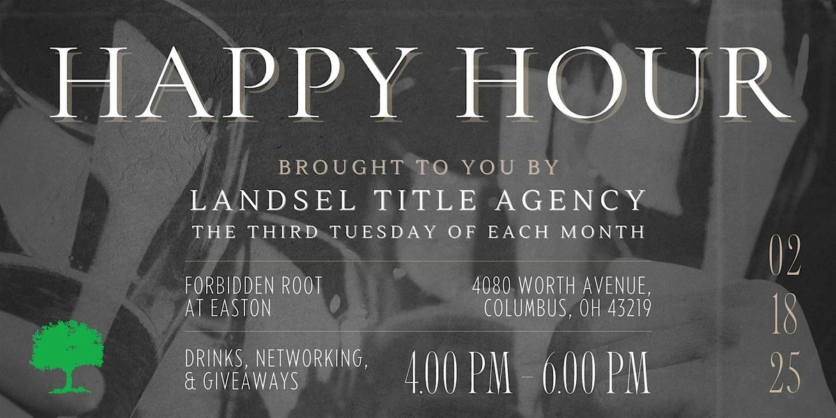 HAPPY HOUR! Brought to you by LandSel Title Agency