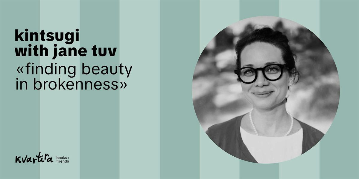 Kintsugi: finding beauty in brokenness with Jane Tuv