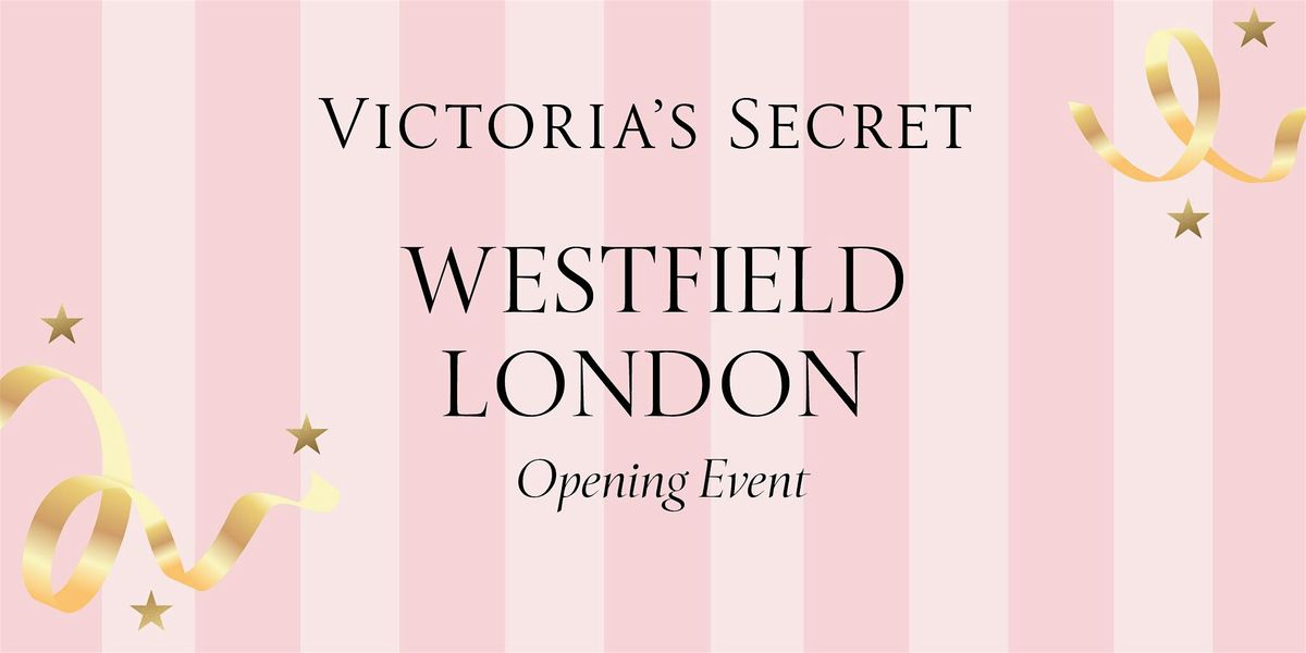 VICTORIA'S SECRET WESTFIELD LONDON GRAND RE-OPENING DAY