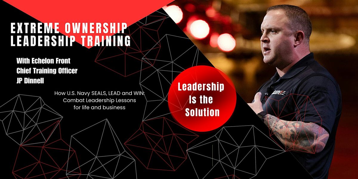 Extreme Ownership Leadership Training for Business and Life with JP Dinnell