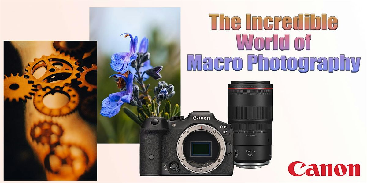 The Incredible World of Macro Photography with Canon - Santa Ana