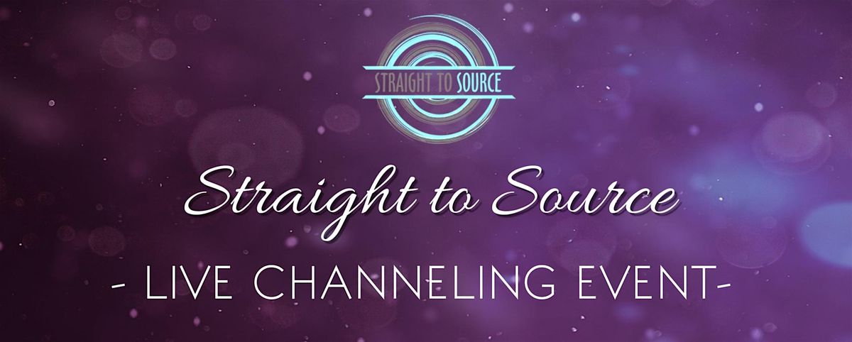 Live Channeling- Straight to Source