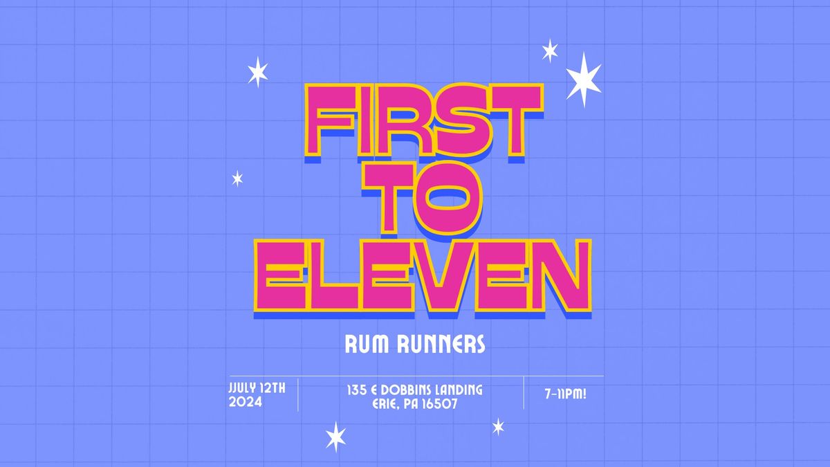 First To Eleven @ Rum Runners!
