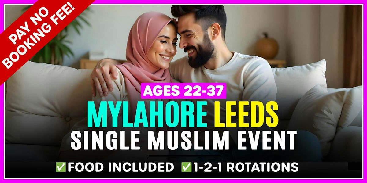 Muslim Marriage Events Leeds for Ages 22-37 @MyLahore