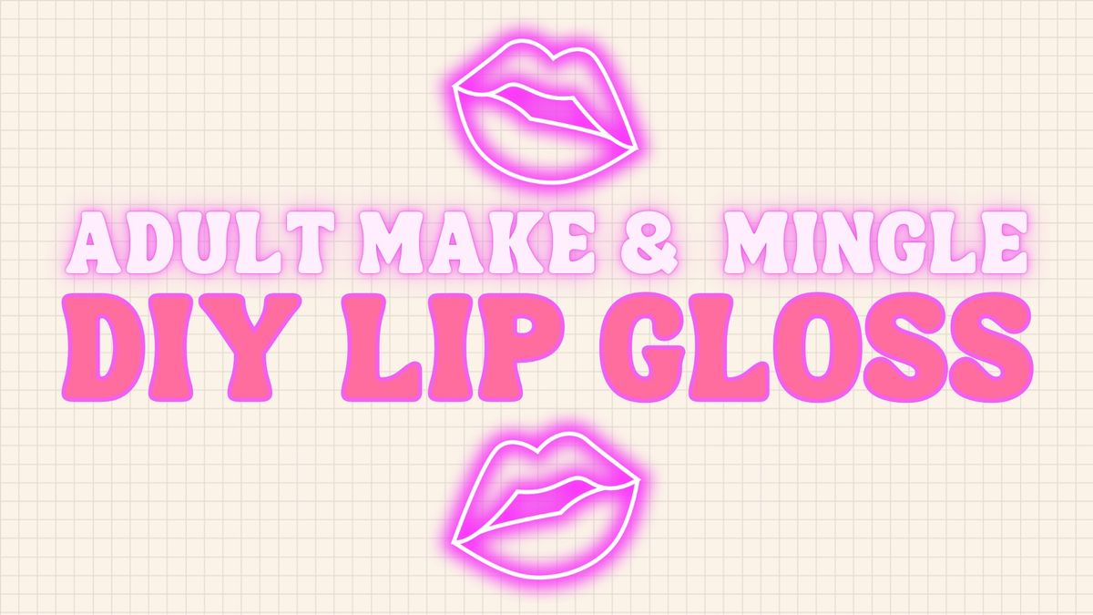 Adult Make & Mingle: DIY Lip Gloss