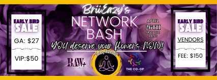 BriiEazy's Network Bash : You deserve your Flowers NOW!