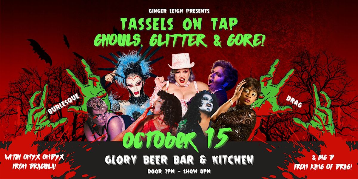 Tassels On Tap: Ghouls, Glitter, and Gore!