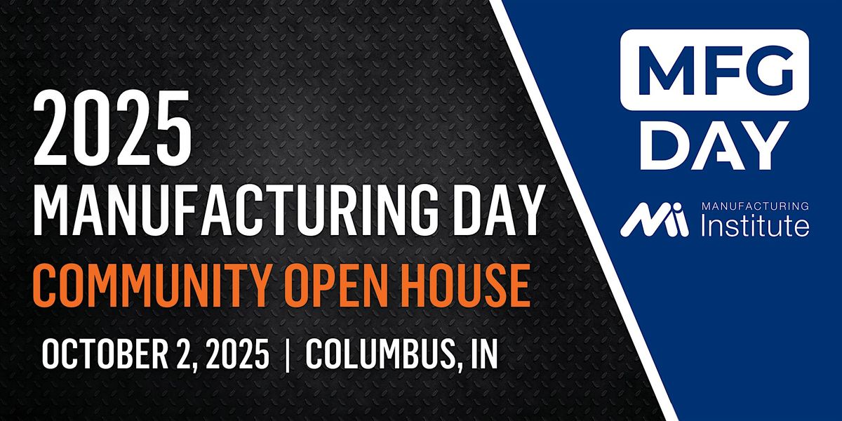 Columbus, IN 2025 Manufacturing Day Community Open House