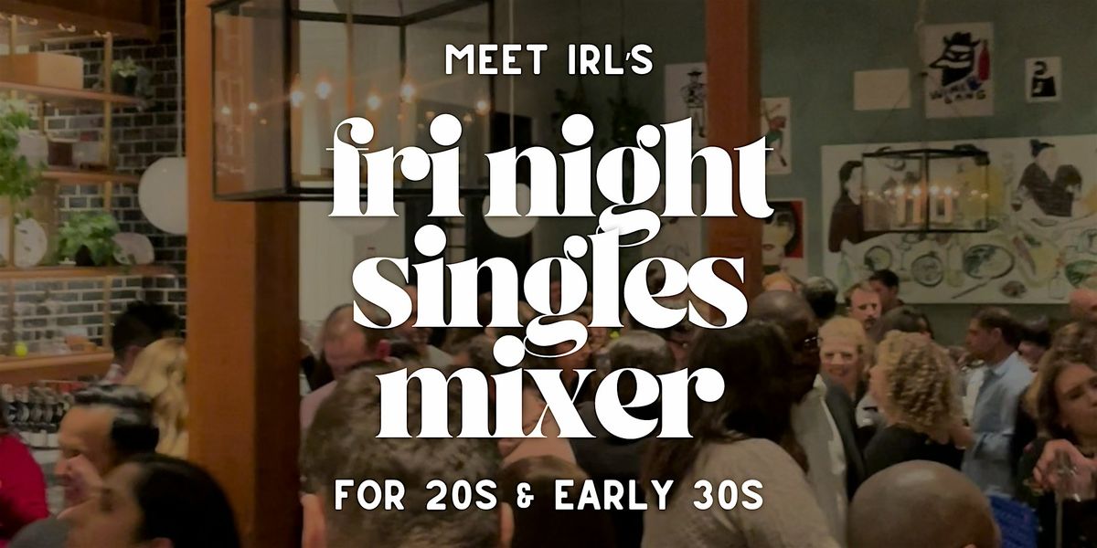 Meet IRL | Friday Night Singles Mixer | 20s and early 30s