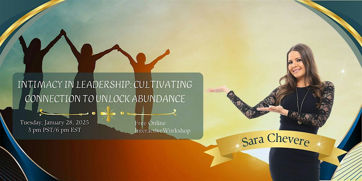 Intimacy in Leadership: Cultivating Connection to Unlock Abundance\u2028Workshop