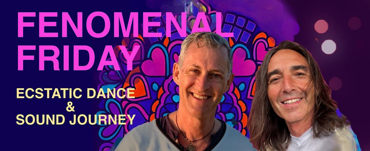 FENOMENAL FRIDAY - Ecstatic Dance & Sound Journey