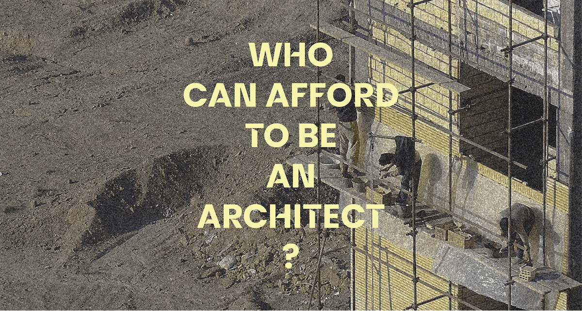 Who Can Afford to Be an Architect? - Irene Feria Prados x PAF