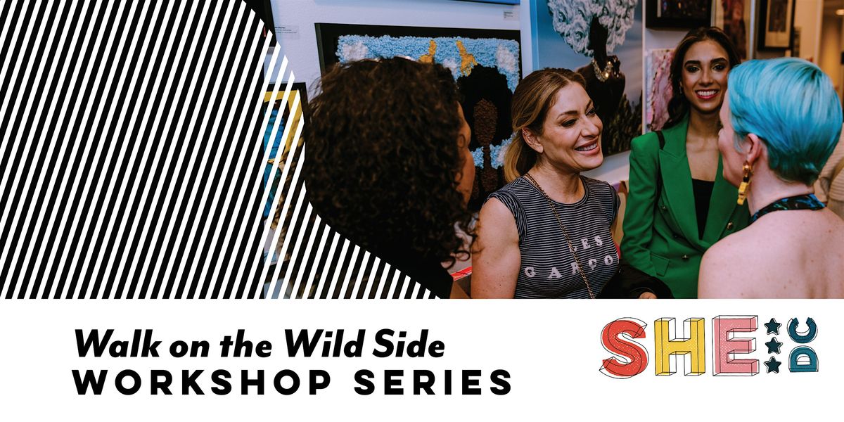 Walk on the Wild Side: SHE:DC WORKSHOP SERIES