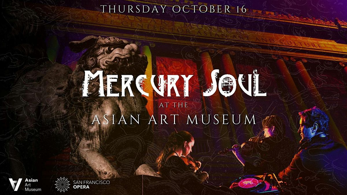 Mercury Soul at The Asian Art Museum