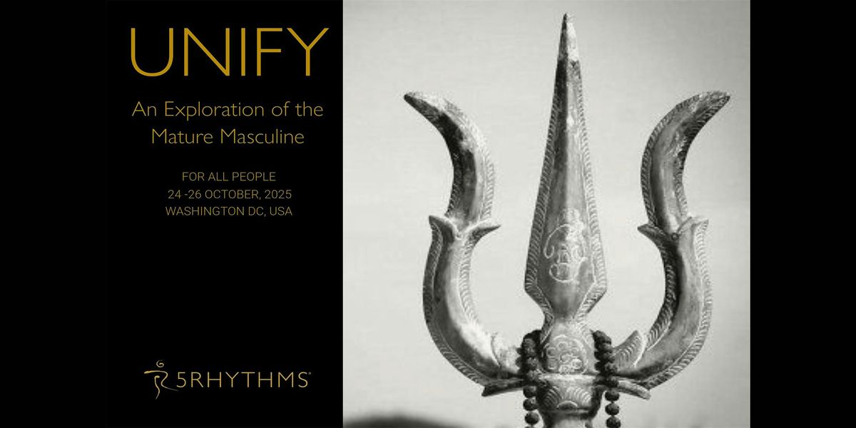 UNIFY: A 5Rhythms \u00ae Exploration of the Mature Masculine