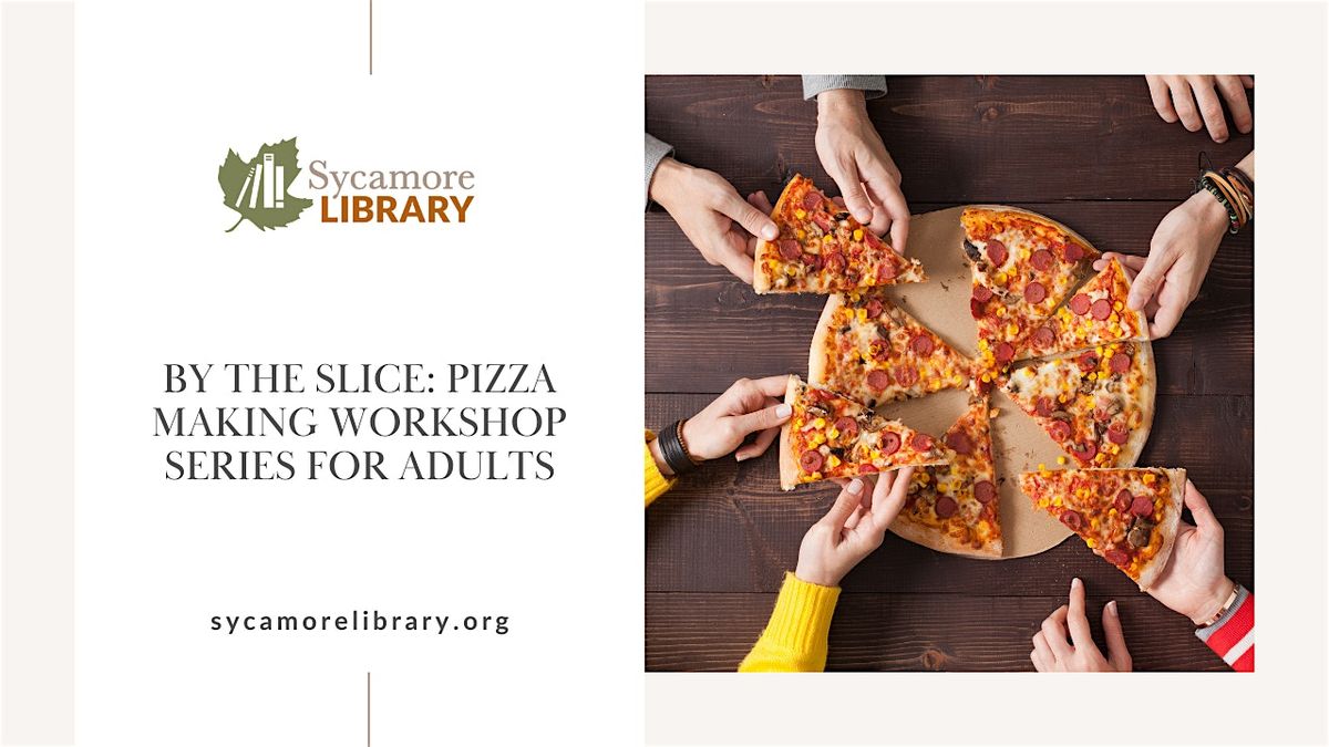 By the Slice: Pizza Making Workshop Series for Adults