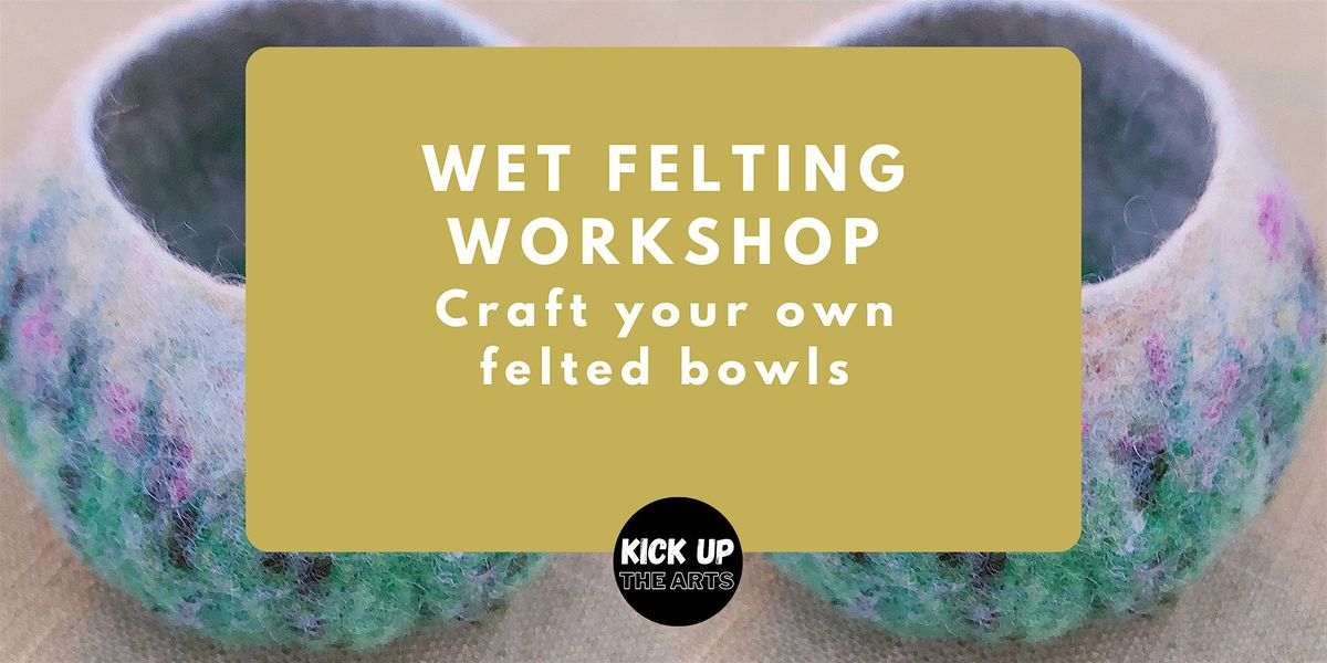 Wet Felting Workshop - Craft your own felted  bowl