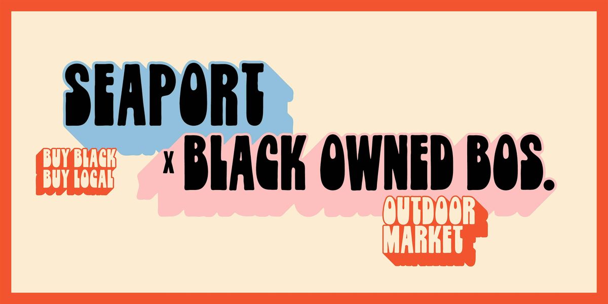 Seaport x Black Owned Bos. Market