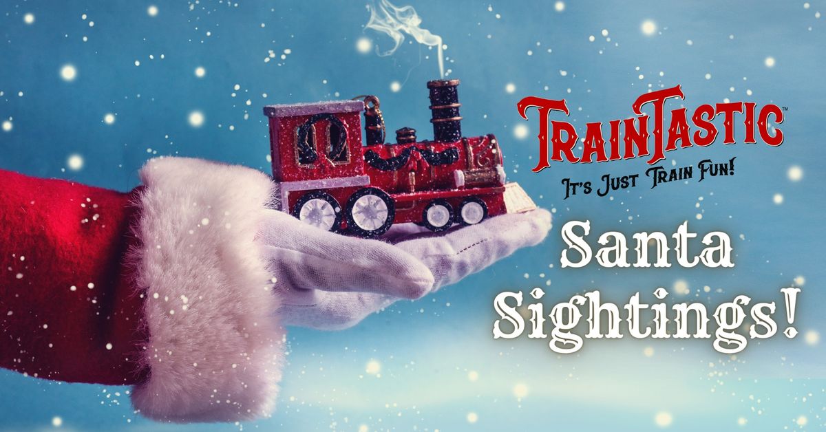 Santa Sightings at TrainTastic!