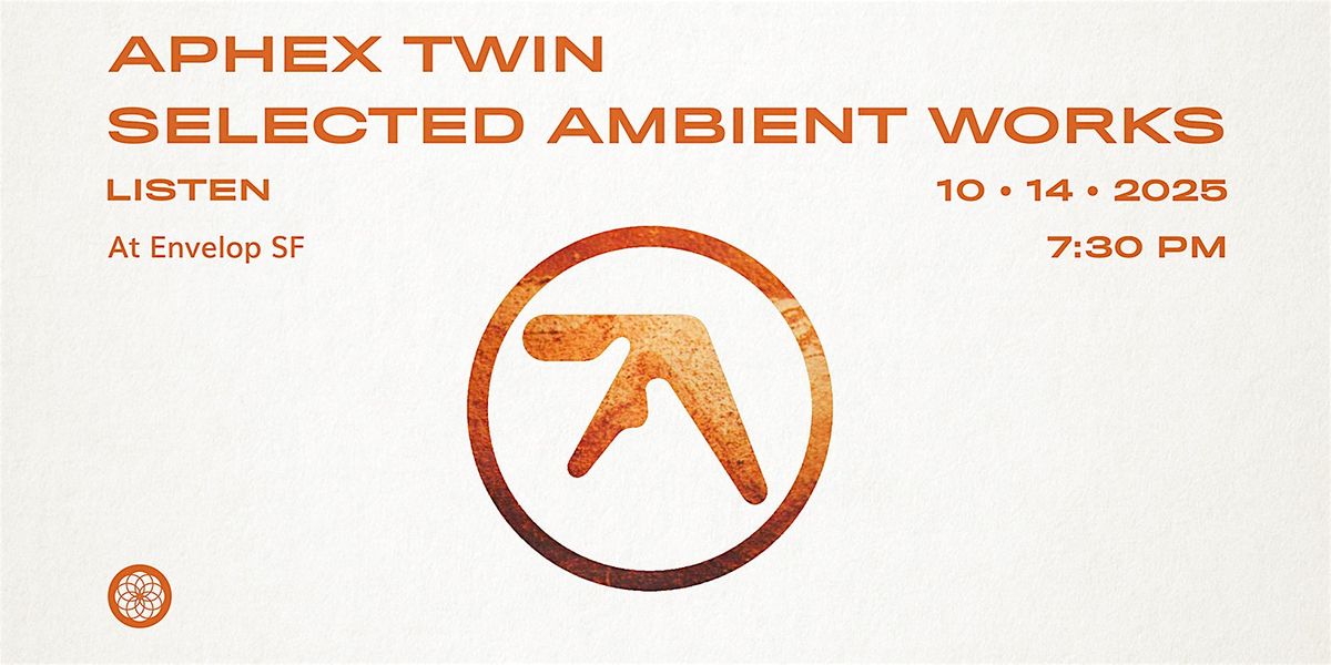 Aphex Twin - Selected Ambient Works : LISTEN | Envelop SF (7:30pm)