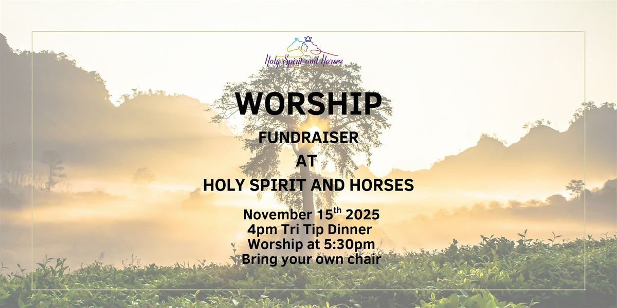 Worship Nite at Holy Spirit and Horses, tri-tip dinner tickets available