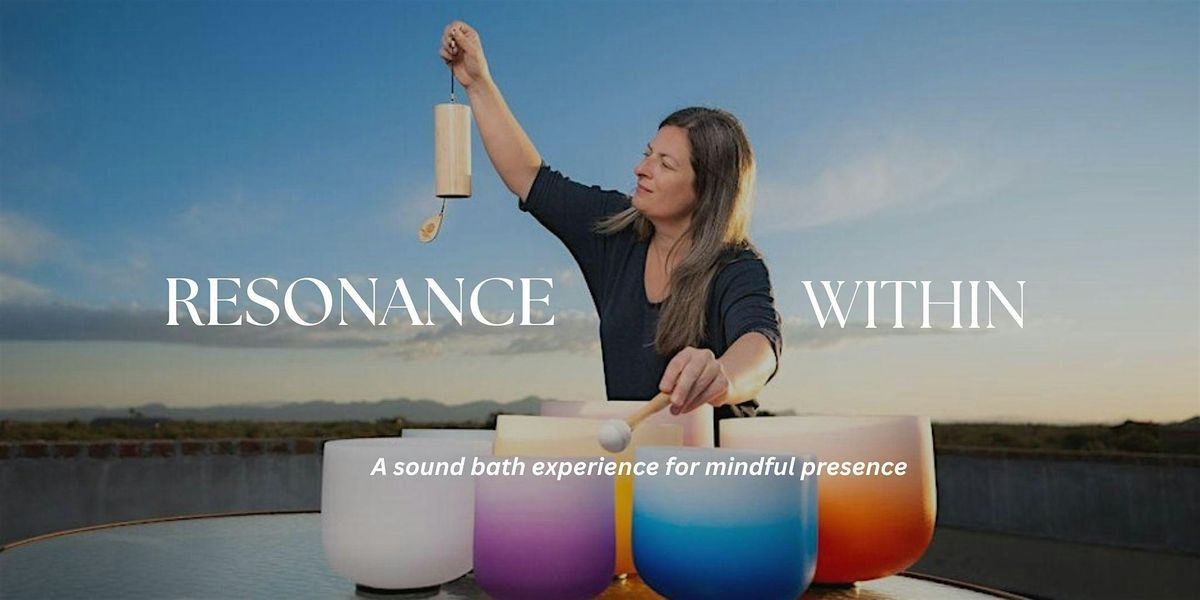 Resonance Within 2025:  A Crystal Bowl Sound Bath for Mindful Presence