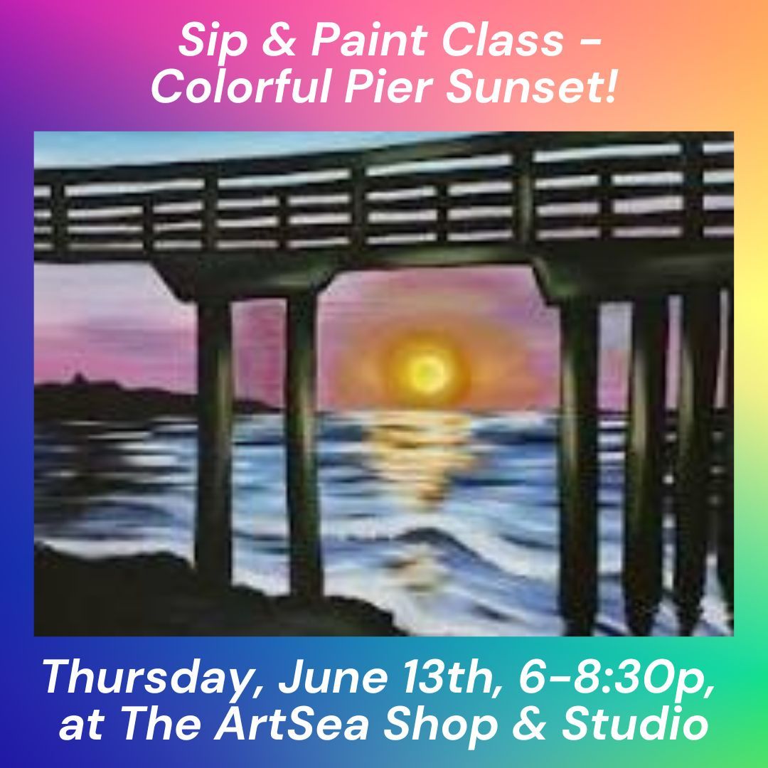 PRICE REDUCED! Sip & Paint Class - Colorful Pier Sunset Scene - Thursday, June 13th, 6-8:30p
