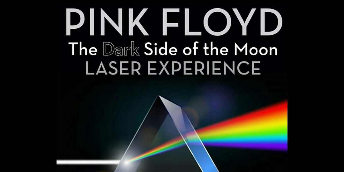 Free showing - Pink Floyd The Dark Side of the Moon Laser Music Experience