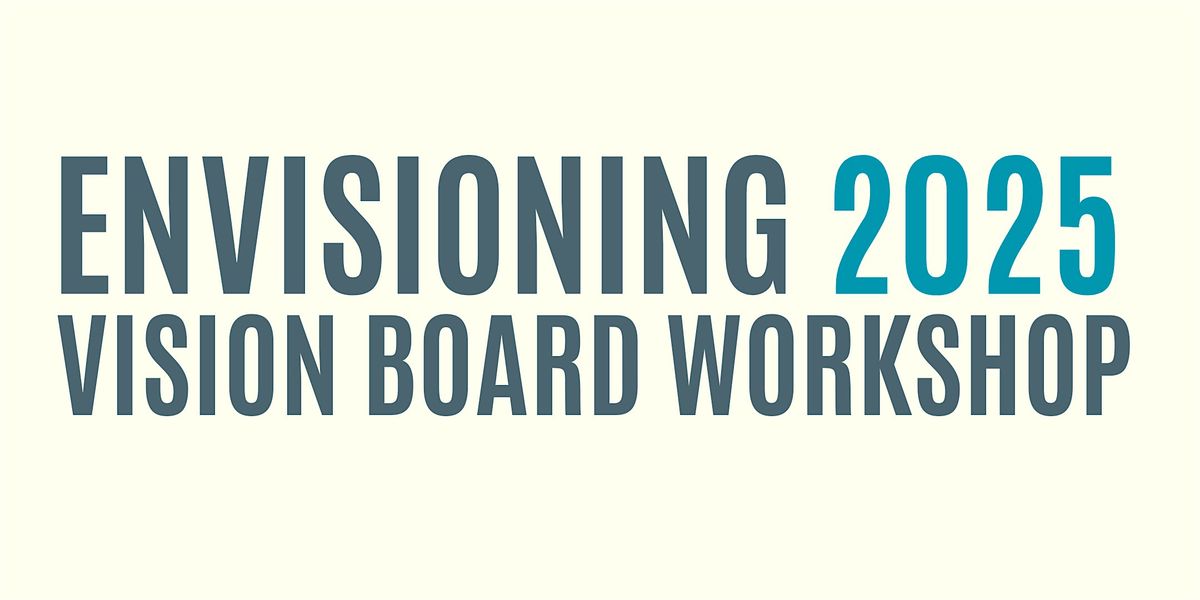 Envisioning 2025: Vision Board Workshop