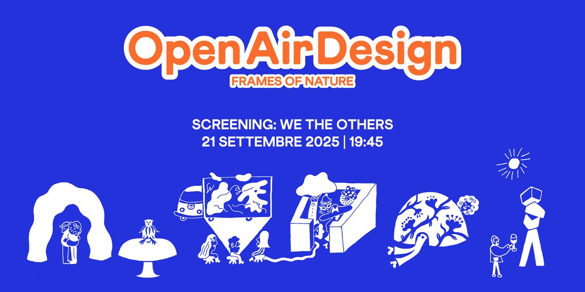 OPEN AIR DESIGN SCREENING: WE THE OTHERS