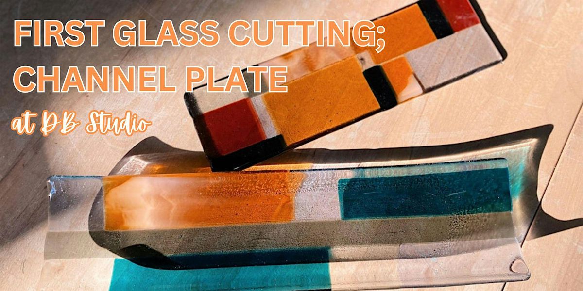 First Glass Cutting; Channel Plate | Fused Glass db Studio