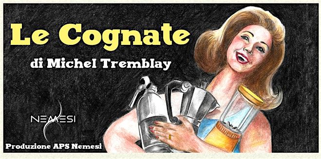 "Le Cognate" di Michel Tremblay