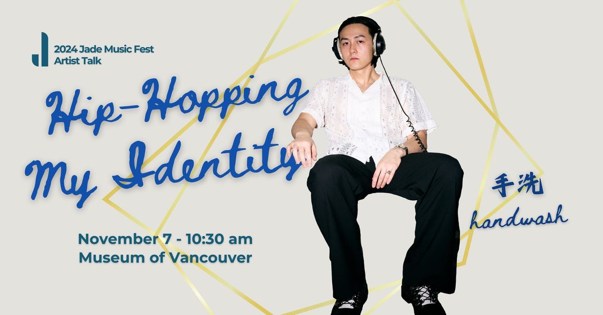 HANDWASH: Hip-Hopping My Identity - 2024 Jade Music Fest Artist Talk