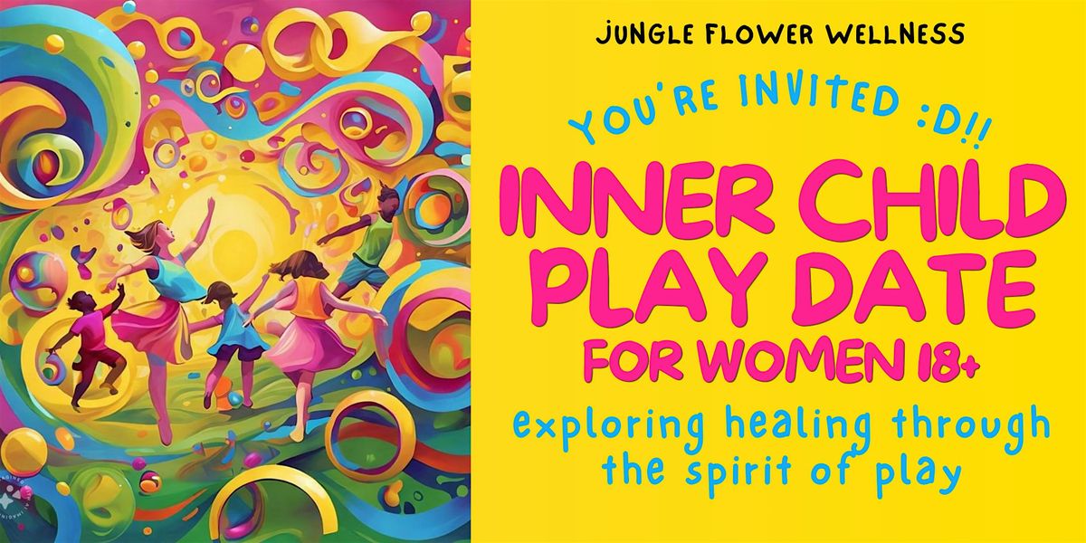 Trauma-Informed Inner Child Play Date | Healing Through the Spirit of Play