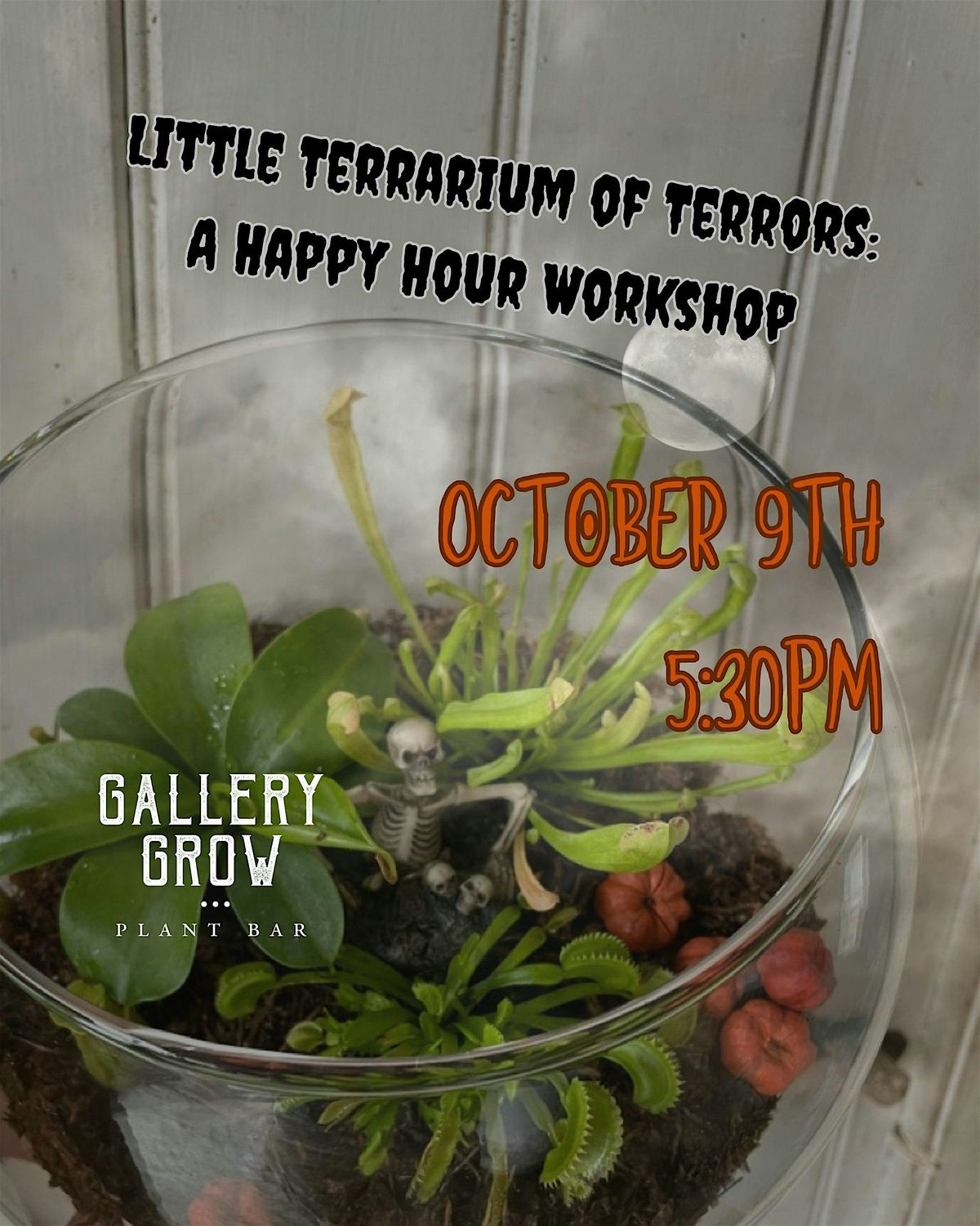 Little Terrarium of Terrors: A Gallery Grow Happy Hour