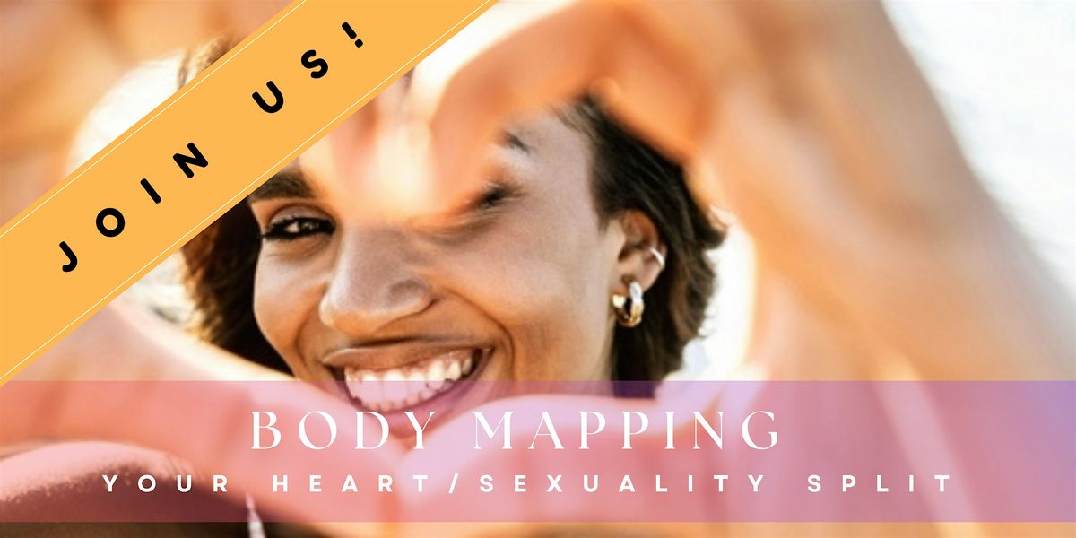 Body Mapping Your Heart\/Sexuality Spilt - IN PERSON!