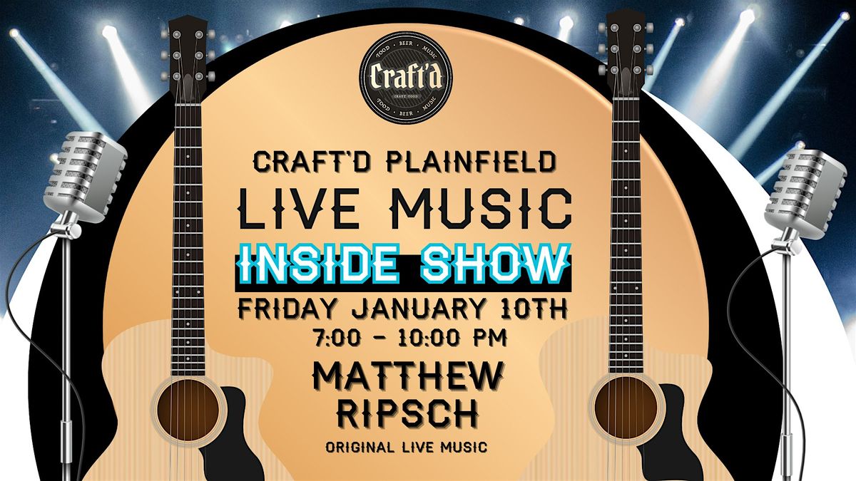 Craft'd Plainfield Original Live Music - Matthew Ripsch - Friday 1\/10