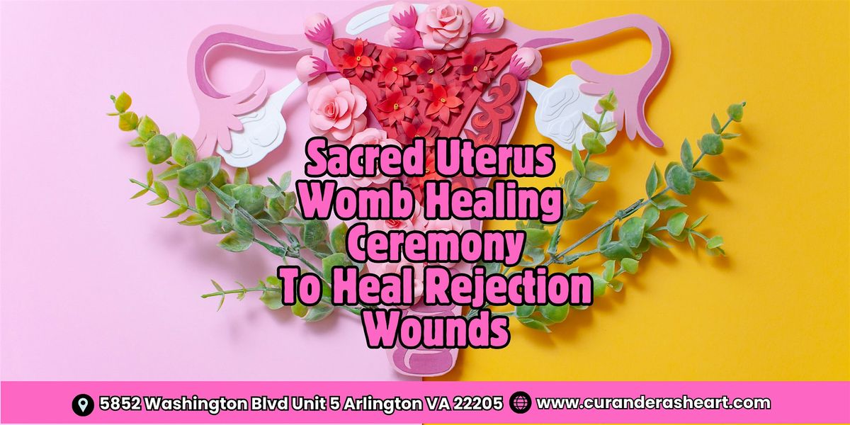 SACRED UTERUS WOMB HEALING CEREMONY TO HEAL REJECTION WOUNDS