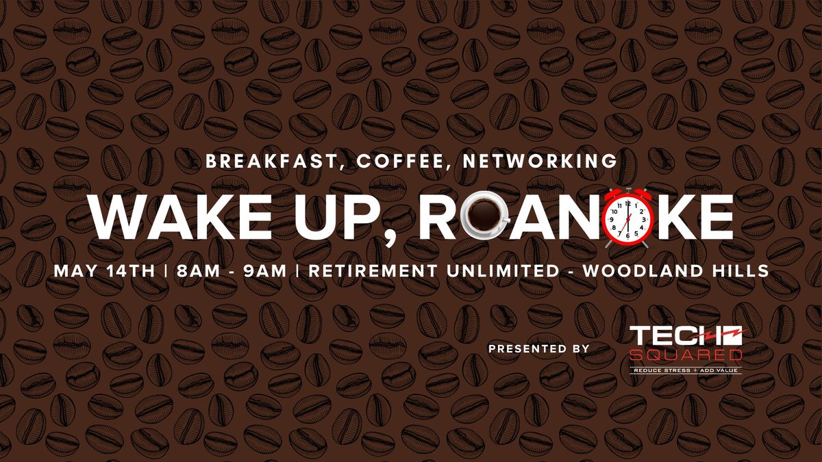 Wake Up, Roanoke - Presented by Tech Squared