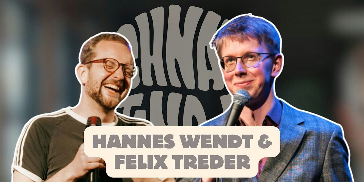 SCHNACK Stand-Up pr\u00e4sentiert: HANNES WENDT & FELIX TREDER