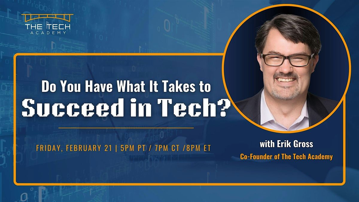 February 21: Do You Have What It Takes to Succeed in Tech? with Erik Gross