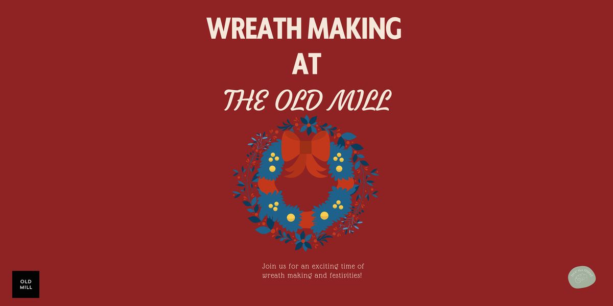 Wreath Making @ The Old Mill