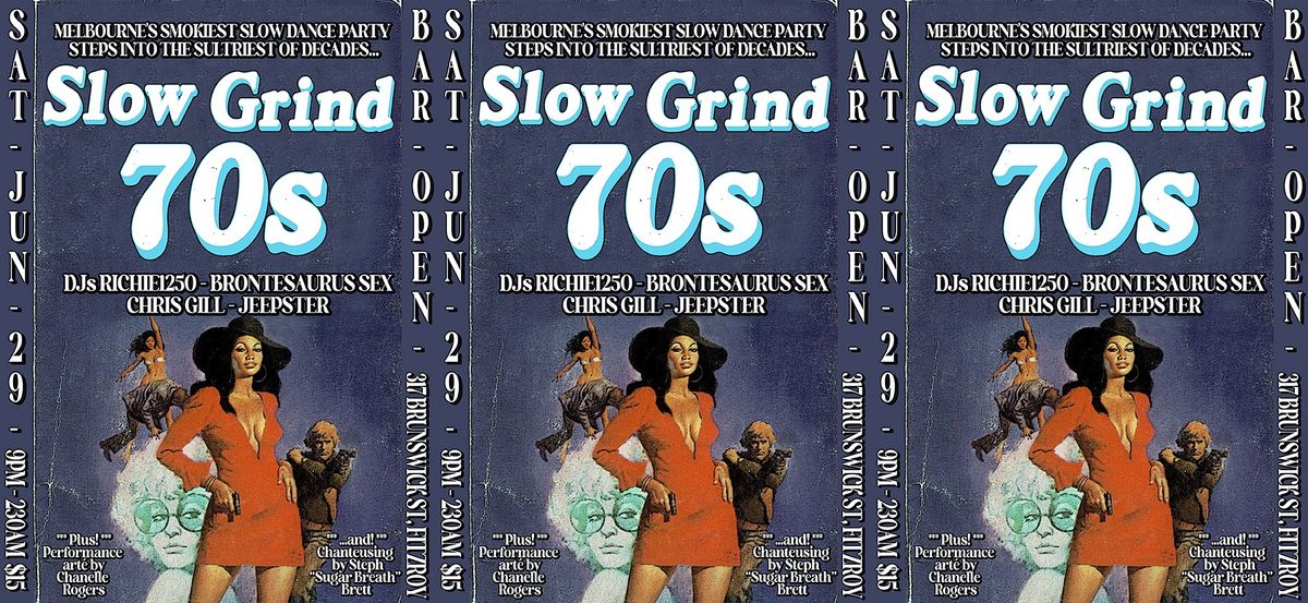 SLOW GRIND 70s w\/ DJs Chris Gill, Brontesaurus Sex, Jeepster, Richie1250 (*9pm, *CASH ONLY*)