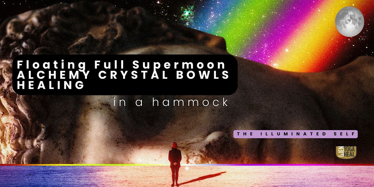 Floating Full Supermoon CRYSTAL BOWLS HEALING \u2013  The Illuminated Self