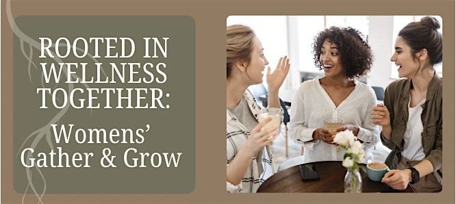 Womens' Gather & Grow: Emotional Wellness & Support Gathering for 30-50s.