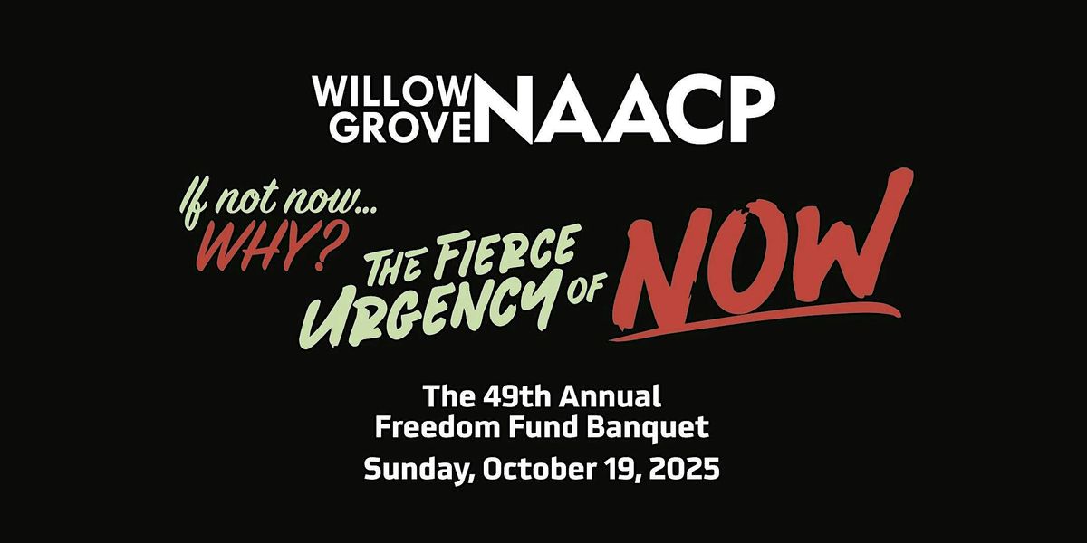 Willow Grove NAACP's 49th Freedom Fund Banquet: The Fierce Urgency of NOW