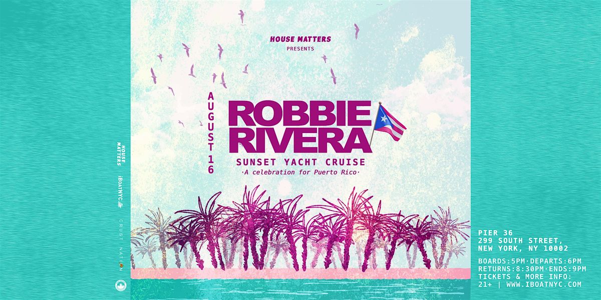 House Matters: ROBBIE RIVERA Sunset Cruise Party