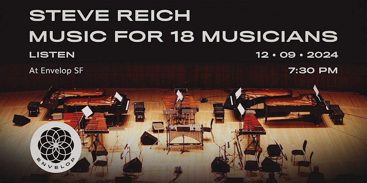 Steve Reich - Music for 18 Musicians : LISTEN | Envelop SF (7:30pm)