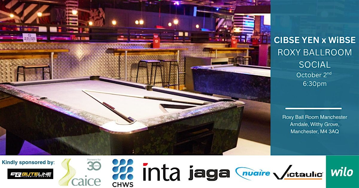 CIBSE North West YEN x WiBSE - Roxy Ballroom